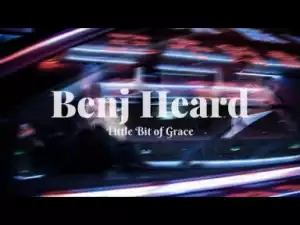 Benj Heard - Little Bit of Grace